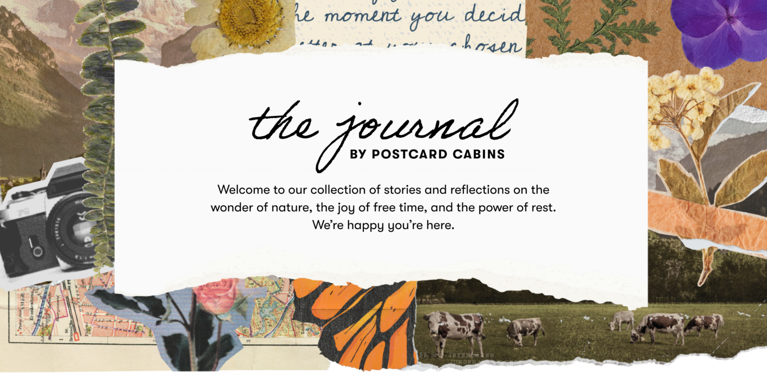 Welcome to The Journal by Postcard Cabins, we're happy you're here.